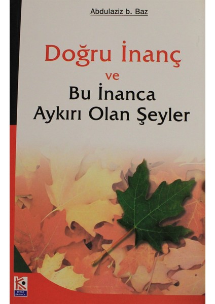 Doğru Inanç ve Bu Inanca Aykırı Olan Şeyler - Abdulaziz B. Baz