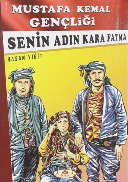 Senin Adın Kara Fatma - Mustafa Kemal Gençliği - Hasan Yiğit