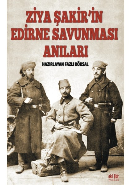 Ziya Şakir’in Edirne Savunması Anıları - Ziya Şakir