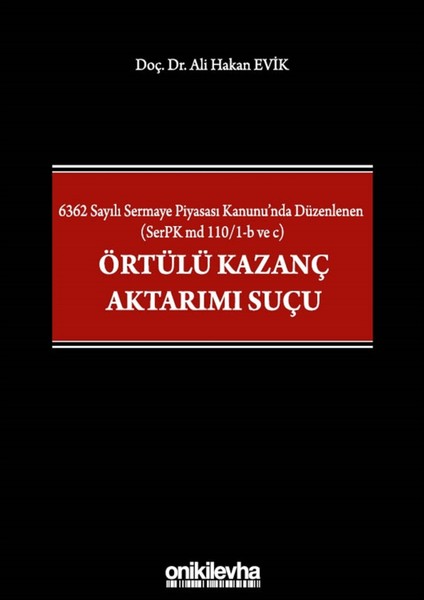 6362 Sayılı Sermaye Piyasası Kanunu'nda Düzenlenen (Serpk Md 110/1-B ve C) Örtülü Kazanç Aktarımı Suçu - Ali Hakan Evik