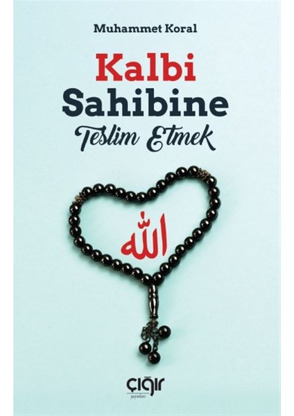 Kalbi Sahibine Teslim Etmek - Muhammet Koral