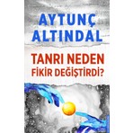 Tanrı Neden Fikir Değiştirdi? - Aytunç Altındal
