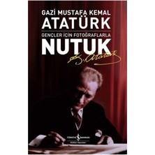 Gençler için Fotoğraflarla Nutuk - Mustafa Kemal Atatürk