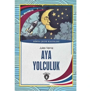 Aya Yolculuk / Dünya Çocuk Klasikleri - Dorlion Yayınları