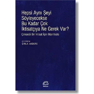 Hepsi Aynı Şeyi Söyleyecekse Bu Kadar Çok İktisatçıya Ne Gerek Var? - Bernard Chavanse - Philippe Batifoulier