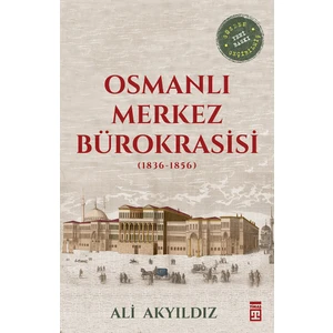 Osmanlı Merkez Bürokrasisi - Ali Akyıldız