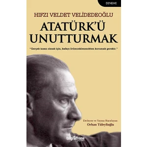 Atatürk’Ü Unutturmak - Hıfzı Veldet Velidedeoğlu