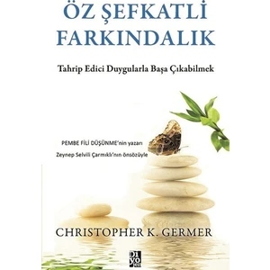 Öz Şefkatli Farkındalık - Christopher K. Germer