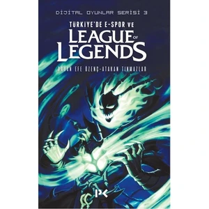 Dijital Oyunlar Serisi - 3 - Türkiye'de E-Spor Ve League Of Legends - Atakan Tınmazlar - Orhan Efe Özenç