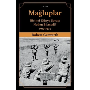 Mağluplar Birinci Dünya Savaşı Neden Bitmedi? 19171923 - Robert Gerwarth
