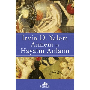 Annem Ve Hayatın Anlamı - Irvin D. Yalom
