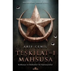 Teşkilat-ı Mahsusa  Kafkasya ve Balkanlar’da Operasyonlar - Arif Cemil