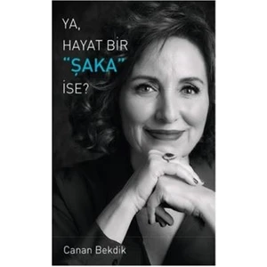 Ya, Hayat Bir Şaka İse ? - Canan Bekdik