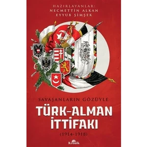 Savaşanların Gözüyle Türk Alman İttifakı 1914-1918