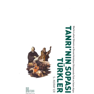 Tanrı’Nın Sopası Türkler, Martin Luther Dönemi Ve Öncesi Hristiyan Dünyasında Türk Ve İslâm Algısı - S.Koray Er