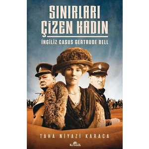 Sınırları Çizen Kadın  İngiliz Casus Gertrude Bell - Taha Niyazi Karaca