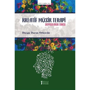 Kreatif Müzik Terapi:Duyguların Tınısı - Duygu Duran Orlowski