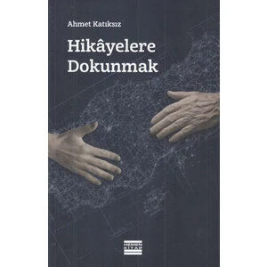 Hikayelere Dokunmak - Ahmet Katıksız
