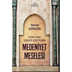 Medeniyet Meselesi İslam Ve Batı İlişkileri Çerçevesinde - Tahsin Görgün