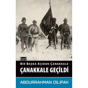 Bir Başka Açıdan Çanakkale Çanakkale Geçildi - Abdurrahman Dilipak