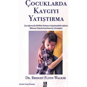 Çocuklarda Kaygıyı Yatıştırma - Bridget Flynn Walker