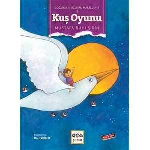 Kuş Oyunu - Çocukları Uçuran Masallar 5 - Mustafa Ruhi Şirin