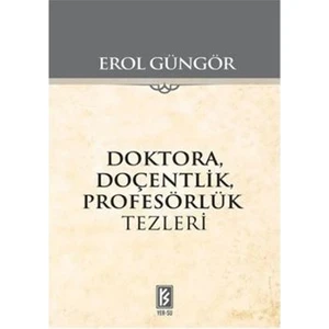 Doktora Doçentlik Profesörlük Tezleri - Erol Güngör