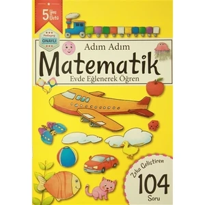 Adım Adım Matematik 5 Yaş - Zeka Geliştiren 104 Soru