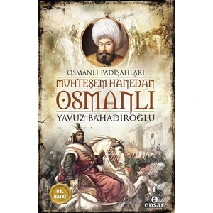 Muhteşem Hanedan Osmanlı-Osmanlı Padişahları - Yavuz Bahadıroğlu