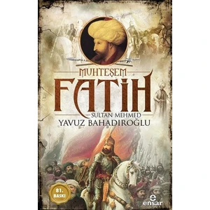 Muhteşem Fatih Sultan Mehmed-Osmanlı Padişahları - Yavuz Bahadıroğlu