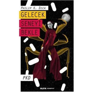 Gelecek Seneyi Bekle - Philip K. Dick