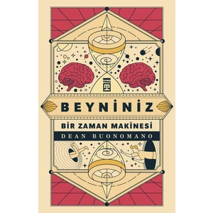 Beyniniz Bir Zaman Makinesi - Dean Buonomano