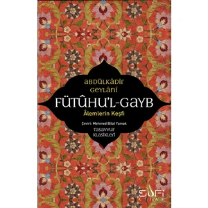 Fütuhul Gayb – Alemlerin Keşfi - Abdulkadir Geylani