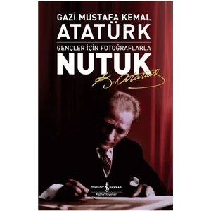 Gençler için Fotoğraflarla Nutuk - Mustafa Kemal Atatürk