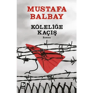 Köleliğe Kaçış - Mustafa Balbay