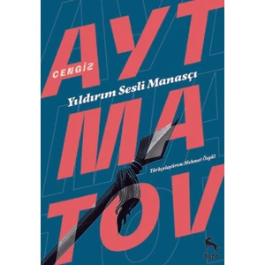 Yıldırım Sesli Manasçı:Kızıl Elma Beyaz Yağmur : Baydamtal Irmağı’nda - Cengiz Aytmatov
