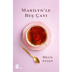 Marilyn’le Beş Çayı - Melis Aygen