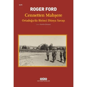 Cennetten Mahşereortadoğu’Da Birinci Dünya Savaşı - Roger Ford