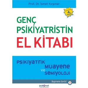 Genç Psikiyatristin El Kitabı: Psikiyatrik Muayene ve Semiyoloji -  İsmet Kırpınar