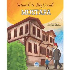 Selanik’te Bir Çocuk Mustafa / Selanik’ten Anıtkabire Serisi - Sevil Köybaşı
