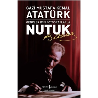 İş Bankası Kültür Yayınları Gençler için Fotoğraflarla Nutuk Gazi Mustafa Kemal