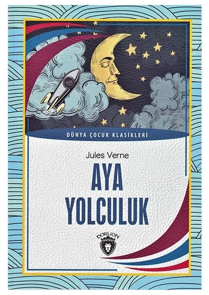 Aya Yolculuk / Dünya Çocuk Klasikleri - Dorlion Yayınları