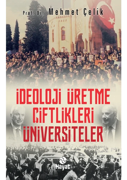 İdeoloji Üretme Çiftlikleri: Üniversiteler - Mehmet Çelik