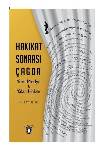 Hakikat Sonrası Çağda Yeni Medya & Yalan Haber - Murat Uluk