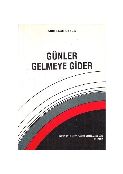 Günler Gelmeye Gider Eklektik Bir Alem Anlayışı'Yla Şiirler