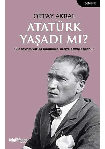 Atatürk Yaşadı Mı? - Oktay Akbal