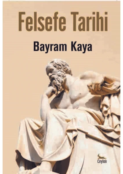 Felsefe Tarihi - Bayram Kaya