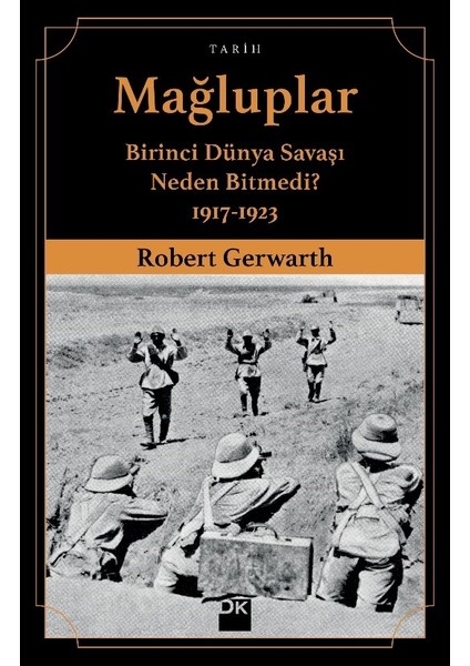 Mağluplar Birinci Dünya Savaşı Neden Bitmedi? 19171923 - Robert Gerwarth