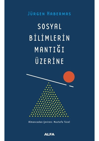 Sosyal Bilimlerin Mantığı Üzerine - Jürgen Habermas