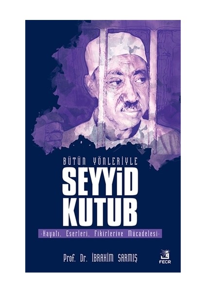 Bütün Yönleriyle Seyyid Kutub - İbrahim Sarmış